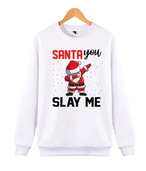 Santa you slay me awesome graphic Sweatshirt
