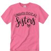 Unbiological Sisters awesome graphic T Shirt