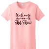 Welcome to the Shit Show Funny awesome T Shirt