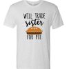 Will trade brother for pie awesome T Shirt
