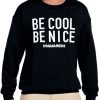 Be Cool Be Nice graphic Sweatshirt