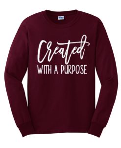 Created with A Purpose awesome graphic Sweatshirt