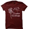 Dandelion - Spread kindness awesome graphic T Shirt