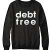 Debt Free graphic Sweatshirt