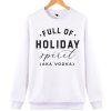 Full of Holiday Spirit awesome graphic Sweatshirt