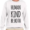 Human Kind Be Both awesome graphic Sweatshirt