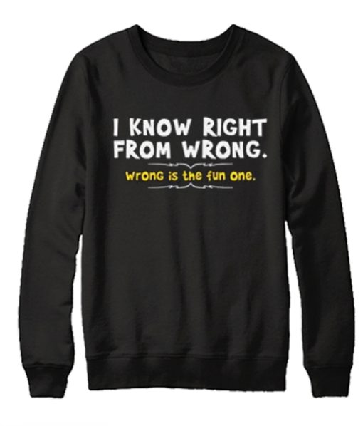 I Know Right From Wrong graphic Sweatshirt