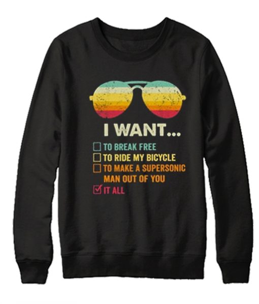 I Want It All To Break Free graphic Sweatshirt