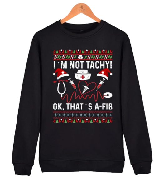 I'm Not Tachy Funny Nurse awesome graphic Sweatshirt