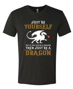 Just Be A Dragon graphic T Shirt