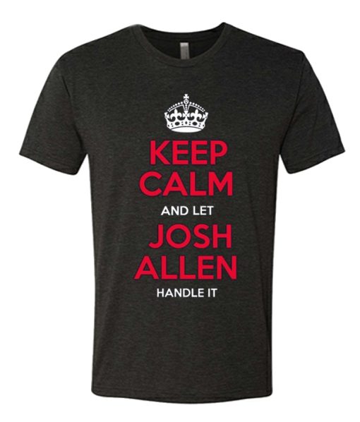 Keep Calm And Let Josh Allen Handle It graphic T Shirt