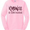 Kindness is Contagious awesome graphic Sweatshirt