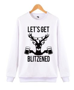 LET'S GET BLITZENED Beer awesome graphic Sweatshirt