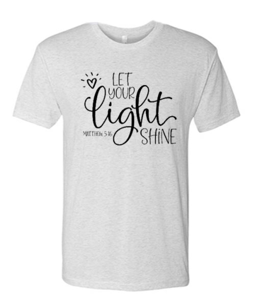 Let Your Light Shine awesome graphic T Shirt
