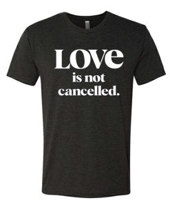 Love Is Not Cancelled Black graphic T Shirt