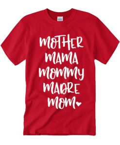 Mother Mama Mommy Madre Mom graphic T Shirt