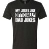 My Jokes Are Officially Dad Jokes awesome graphic T Shirt