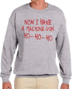 Now I Have A Machine Gun awesome graphic Sweatshirt