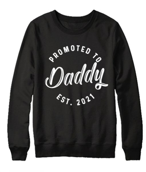 Promoted To Daddy Est. 2021 graphic Sweatshirt