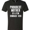 Proudest Mother Of A Few Dumbass graphic T Shirt
