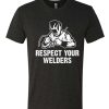 Respect Your Welders graphic T Shirt