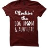 Rockin The Dog Mom & Aunt Life Funny graphic T Shirt