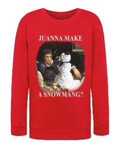 SCARFACE JUWANNA MAKE A Snowmang graphic Sweatshirt