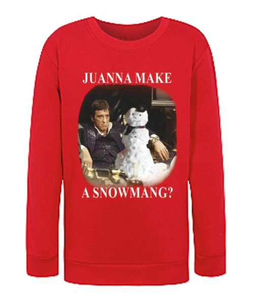 SCARFACE JUWANNA MAKE A Snowmang graphic Sweatshirt