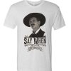 Say When - Doc Holliday awesome graphic T Shirt