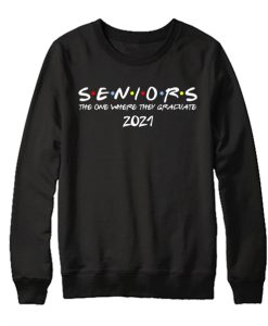 Seniors Friends Class of 2021 graphic Sweatshirt