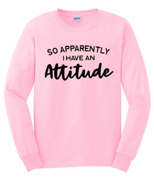 So apparently i have an attitude graphic Sweatshirt