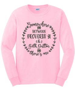 Somewhere between Proverbs Beth Dutton awesome graphic Sweatshirt