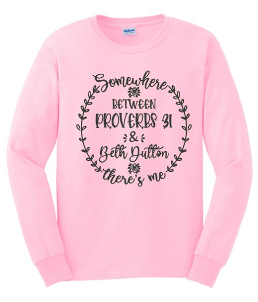 Somewhere between Proverbs Beth Dutton awesome graphic Sweatshirt
