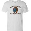 Stop Staring at My Breasts awesome graphic T Shirt