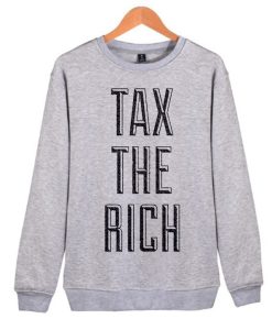 Tax The Rich Grey awesome graphic Sweatshirt