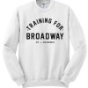 Training For Broadway graphic Sweatshirt