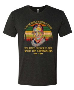 You Have Chosen to Side With Oppressors awesome graphic T Shirt