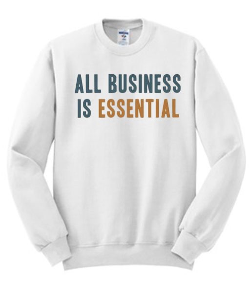 All Business is Essential awesome Sweatshirt