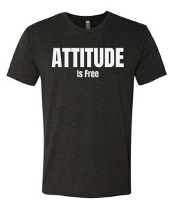 Attitude Is Free graphic T Shirt