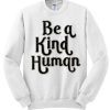 Be A Kind Human graphic Sweatshirt