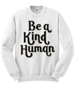 Be A Kind Human graphic Sweatshirt