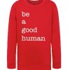 Be a Good Human graphic Sweatshirt