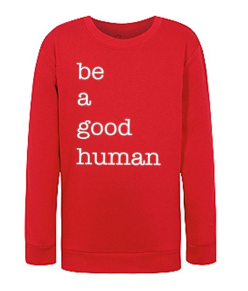Be a Good Human graphic Sweatshirt