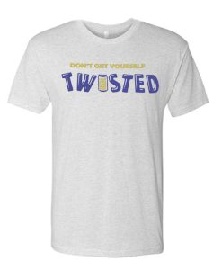 Don't Get Yourself Twisted Tea graphic T Shirt