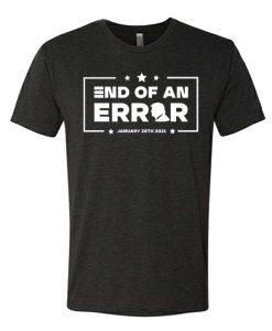 End of an Error graphic T Shirt