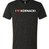I Love Kornacki graphic T Shirt