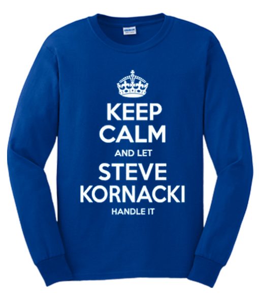 Keep Calm And Let Steve Kornacki Handle It graphic Sweatshirt