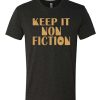 Keep It Nonfiction awesome T Shirt