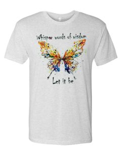 Let it Be - Butterfly awesome T Shirt
