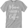 Mama Needs Coffee awesome T Shirt